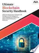 Ultimate Blockchain Security Handbook: Advanced Cybersecurity Techniques and Strategies for Risk Management, Threat Modeling, Pen Testing, and Smart Contract Defense for Blockchain