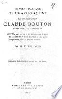 Un agent politique de Charles-quint: le Bourguignon Claude Bouton, avec le texte de son Miroir des dames et des pièces justificatives. (Publ., Soc. d'hist., etc., de Beaune).