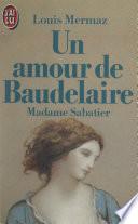 Un amour de Baudelaire : Madame Sabatier
