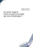 Un autre regard : n'est-ce pas la société qui nous handicape ?