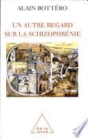 Un autre regard sur la schizophrénie