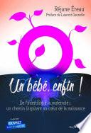 Un bébé enfin - De l'infertilité à la maternité : un chemin inspirant au c?ur de la naissance