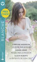 Un bébé par amour - Piégée par la passion - La patiente de son coeur