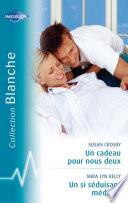 Un cadeau pour nous deux - Un si séduisant médecin (Harlequin Blanche)