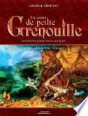 Un cœur de Petite Grenouille. Volume II. Les premiers pas vers l’âge mûr