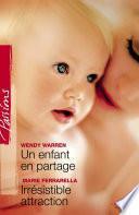 Un enfant en partage - Irrésistible attraction (Harlequin Passions)