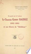 Un grand ami de l'enfance : le chanoine Gilbert Bauduz (1812-1891), et son Œuvre de Bethléem