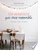 Un mariage qui vous ressemble : organiser, créer, s'inspirer