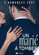 Un marié à tomber - 3 romances sexy