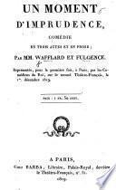 Un Moment d'Imprudence, comédie en trois actes et en prose, etc