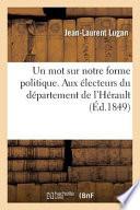 Un Mot Sur Notre Forme Politique. Aux Electeurs Du Departement de L'Herault