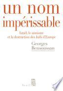 Un nom impérissable . Israël, le sionisme et la destruction des Juifs d'Europe (1933-2007)
