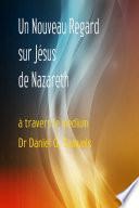 Un Nouveau Regard sur Jesus de Nazareth