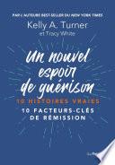 Un nouvel espoir de guérison - 10 histoires vraies - 10 facteurs-clés de rémission