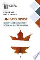 Un pays divisé : identité, fédéralisme et régionalisme au Canada