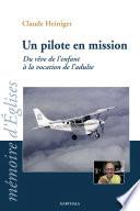 Un pilote en mission. Du rêve de l'enfant à la vocation de l'adulte