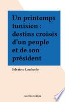 Un printemps tunisien : destins croisés d'un peuple et de son président