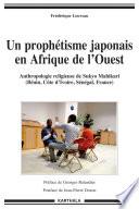 Un prophétisme japonais en Afrique de l'Ouest. Anthropologie religieuse de Sukyo Mahikari (Bénin, Côte d'Ivoire, Sénégal, France