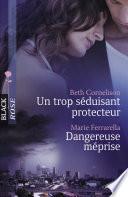 Un trop séduisant protecteur - Dangereuse méprise (Harlequin Black Rose)