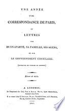 Une année d'une correspondance de Paris, ou lettres sur Buonaparté, sa famille, ses agens, et sur le gouvernement consulaire