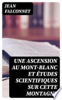 Une ascension au Mont-Blanc et études scientifiques sur cette montagne