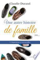 Une autre histoire de famille 03 Séparations et ...