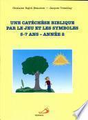 Une catéchèse biblique par le jeu et les symboles, 5-7 ans - année 2
