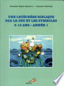 Une catéchèse biblique par le jeu et les symboles, 8-10 ans - année 1