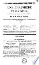 Une chaumiere et son coeur comedie-vaudeville en deux actes et trois parties par MM. Scribe et Alphonse