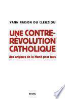 Une contre-révolution catholique - Aux origines de la Manif Pour tous