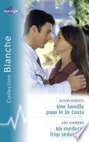 Une famille pour le Dr Costa - Un médecin trop séduisant (Harlequin Blanche)