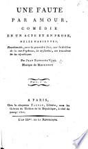 Une Faute par Amour, comédie en un acte et en prose, mêlée d'ariettes, etc