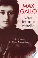 Une femme rebelle - Vie et mort de Rosa Luxembourg
