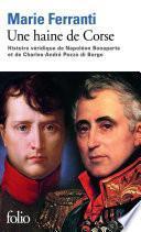 Une haine de Corse. Histoire véridique de Napoléon Bonaparte et de Charles-André Pozzo di Borgo
