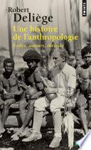 Une histoire de l'anthropologie. Ecoles, auteurs,
