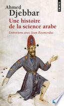 Une histoire de la science arabe. Entretiens avec Jean Rosmordu