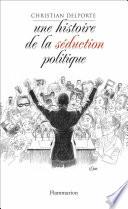Une histoire de la séduction politique