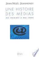 Une histoire des médias. Des origines à nos jours
