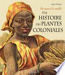 Une histoire des plantes coloniales