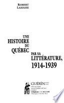 Une Histoire Du Québec Par Sa Littérature, 1914-1939