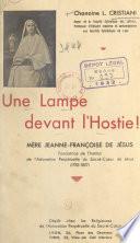Une lampe devant l'Hostie : mère Jeanne-Françoise de Jésus, fondatrice de l'Institut de l'Adoration perpétuelle du Sacré-Cœur de Jésus (1783-1827)