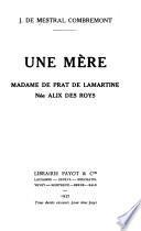 Une mere, Madame de Prat de Lamartine née Alix des Roys