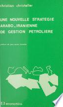Une nouvelle stratégie arabo-iranienne de gestion pétrolière