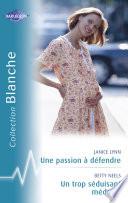 Une passion à défendre - Un trop séduisant médecin (Harlequin Blanche)