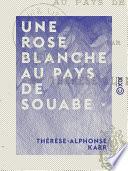 Une rose blanche au pays de Souabe