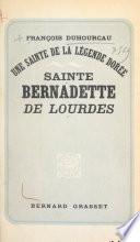 Une sainte de la légende dorée : Sainte Bernadette de Lourdes