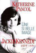 Une si belle image. Jackie Kennedy (1929-1994)