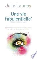 Une vie Fabulentielle*, *fabuleuse et centrée sur l'essentiel