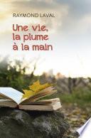 Une vie, la plume à la main