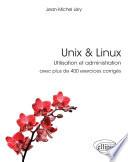 Unix & Linux - Utilisation et administration - avec plus de 400 exercices corrigés